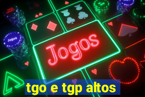 tgo e tgp altos